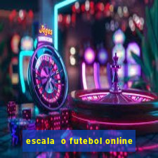 escala  o futebol online